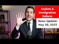 Asylum & Immigration Reform News Update: May 20, 2023