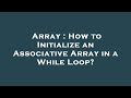 Array : How to Initialize an Associative Array in a While Loop?