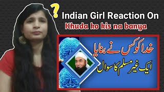 Indian Girl Reaction On Khuda Ko Kis Na Banya | Bayan By Molana Tariq Jameel