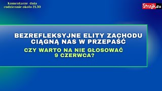 Rozmowy Strajku: Bezrefleksyjne elity Zachodu ciągną nas w przepaść. Czy warto na nie głosować 9. 06