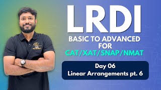 LRDI Basic to Advanced for CAT/XAT/SNAP/NMAT | Day 6 - Linear Arrangements pt. 6| #cat2025 #lrdi