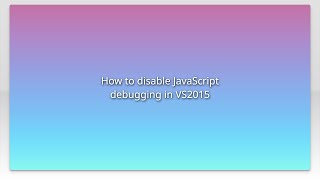 How to disable JavaScript debugging in VS2015