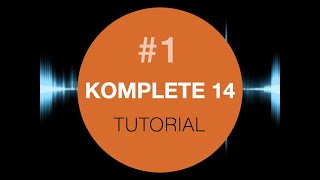 Komplete 14 Tutorial #1 This is new!