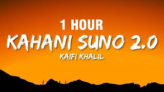 [1 HOUR] Kaifi Khalil - Kahani Suno 2.0 (Lyrics)