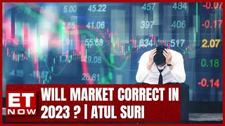 'Don't Think Market Will Correct Much,', Says Atul Suri | 2023 Another Year of Uncertainty? | ET Now