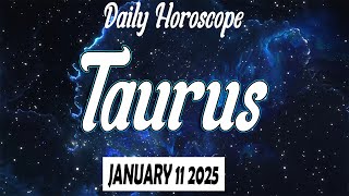 TODAY IS YOUR LUCKY DAY 🤑 DAILY HOROSCOPE taurus JANUARY 11 2025 ♉️ 🌞 TAURUS tarot HOROSCOPE ✅ 💫 ⭐️