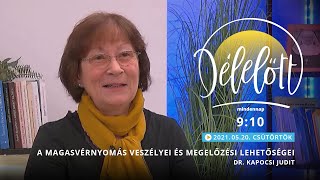 Délelőtt - A magasvérnyomás veszélyei és megelőzési lehetőségei - Dr. Kapocsi Judit - 2021-05-20