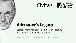 Adenauer's Legacy: Lessons from Adenauer's political philosophy and work for the politics of today