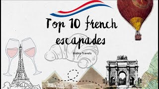 top 10 French Escapades: A Joyful Journey through France