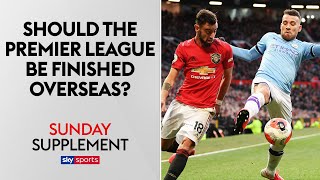 Should the Premier League be finished overseas? | Sunday Supplement | Full Show