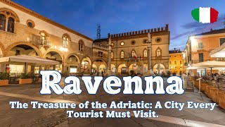 Ravenna - Italy. The Treasure of the Adriatic: A City Every Tourist Must Visit.