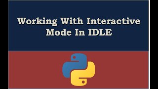 Working with Interactive Mode In IDLE Python