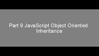 Part 9 JavaScript Object Oriented Inheritance