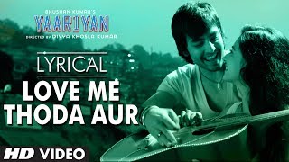 Yaariyan Love Me Thoda Aur Full Song with Lyrics | Divya Khosla Kumar | Himansh Kohli, Rakul Preet