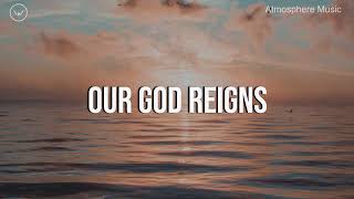 Our God Reigns || 3 Hour Instrumental for Prayer and Worship