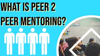 What is Peer 2 Peer Mentoring?