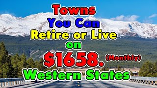 10 Towns You Can Retire on $1658 a month in the West.