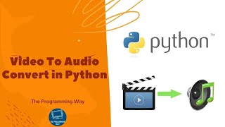 Convert Video to Audio using Python | The Programming Way