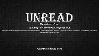 How to Pronounce unread with Meaning, Phonetic, Synonyms and Sentence Examples