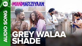 Grey Walaa Shade | Full Audio Song | Manmarziyaan | Amit Trivedi, Shellee | Abhishek, Taapsee, Vicky