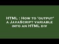HTML : How to 'output' a JavaScript variable into an HTML div