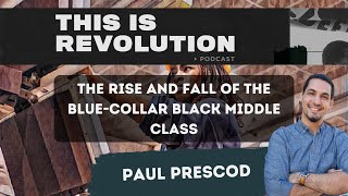 The Rise and Fall of the Blue-Collar Black Middle Class (ft. Paul Prescod)