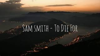 Sam Smith - To die for // lyrics