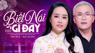 Biết Nói Gì Đây - Phi Nga ft. Đại Nghĩa | Cặp Đôi Song Ca Bolero Đốn Tim Hàng Triệu Khán Giả