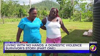 Living With No Hands: A Domestic Violence Survivors Story (Part 1) | TVJ News