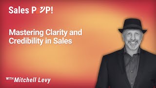 Mastering Clarity and Credibility in Sales with Mitchell Levy
