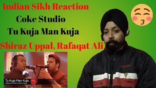 Indian  Reaction | Coke Studio | Tu Kuja Man Kuja | By Singh Studio (Gurpreet Singh)