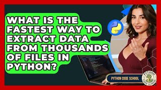 What Is The Fastest Way To Extract Data From Thousands Of Files In Python? - Python Code School