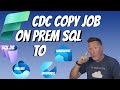 Microsoft Fabric: Change Data Capture Copy Job On Prem SQL Server to Fabric SQL DB