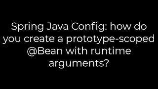 Java:Spring Java Config:how do you create a prototype-scoped Bean with runtime arguments?(5solution)