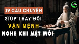 Khi Mệt Mỏi, Nghe Ngay 19 Câu Chuyện Thâm Thúy Này Để Thay Đổi Vận Mệnh | Triết Lý Sống Khôn Ở Đời