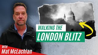 Walking the London Blitz with Mat McLachlan