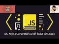 54. JAVASCRIPT : Async Generators & for-await-of Loops