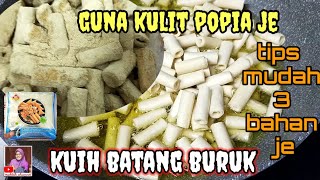 CARA BUAT KUIH BATANG BURUK GUNA KULIT POPIA DAN TIPS KULIT POPIA TIDAK MUDAH KERAS #moktihchannel