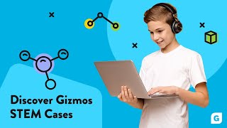 Gizmos STEM Cases - Highlights