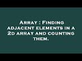 Array : Finding adjacent elements in a 2d array and counting them.