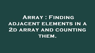 Array : Finding adjacent elements in a 2d array and counting them.