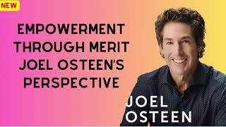 Joel Osteen message 2024 -  Empowerment Through Merit Joel Osteen's Perspective