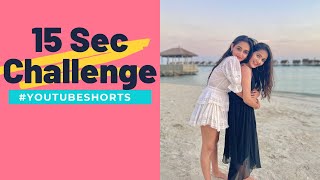 15 Sec Challenge | YouTube Shorts | Maldives | Sharma Sisters | Tanya Sharma | Kritika Sharma