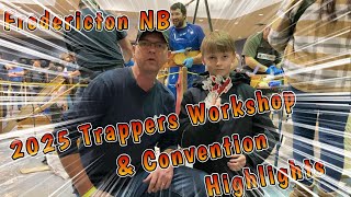 2025 Trappers Workshop \u0026 Convention Highlights Fredericton NB