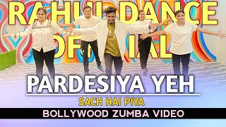 Pardesiya Yeh Sach Hai Piya : Song | Bollywood Zumba Video | Zumba Video 2024 | Rahul Tandi