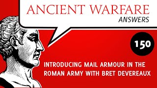 AW150 - Introducing mail armour in the Roman Army with Bret Devereaux