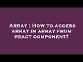 Array : How to access array in array from react component?