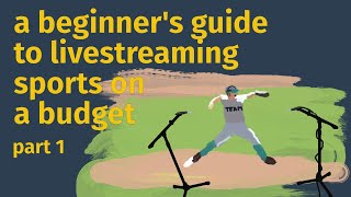 Live Streaming Basics: Broadcasting Sports on a Budget - Part 1