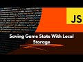 Quick & Easy Game State Saving with JavaScript & LocalStorage!