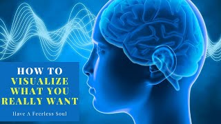 How to Visualize What You Really Want (Fearless Soul)
